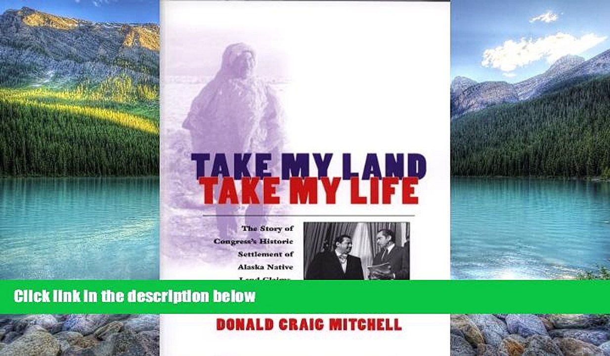 Big Deals  Take My Land, Take My Life: The Story of Congress s Historic Settlement of Alaska