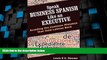 Big Deals  Speak Business Spanish Like an Executive: Avoiding the Common Mistakes that Hold