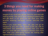 3 things you need for making money by playing online games