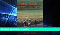 READ BOOK  Biking to Blissville: A Cycling Guide to the Maritimes and the Magdalen Islands  GET
