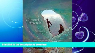 READ BOOK  Climber s Paradise: Making Canada s Mountain Parks, 1906-1974 (Mountain Cairns: A