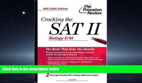 For you Cracking the SAT II: Biology E/M, 2001-2002 Edition (Princeton Review: Cracking the SAT