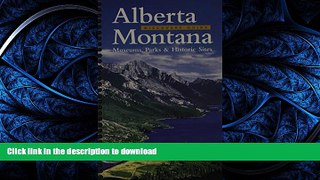 READ BOOK  Alberta-Montana Discovery Guide: Museums, Parks,   Historic Sites (Montana Historical