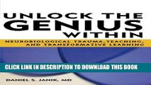 [DOWNLOAD] PDF Unlock the Genius Within: Neurobiological Trauma, Teaching, and Transformative