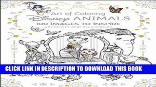 Ebook Art of Coloring: Disney Animals: 100 Images to Inspire Creativity and Relaxation Free Read
