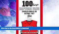 READ BOOK  100 Things Raptors Fans Should Know   Do Before They Die (100 Things...Fans Should
