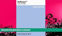 FAVORITE BOOK  Wallpaper* City Guide Vancouver 2014 (Wallpaper City Guides) FULL ONLINE