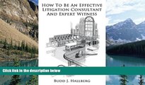 Big Deals  How To Be An Effective Litigation Consultant And Expert Witness  Full Ebooks Most Wanted