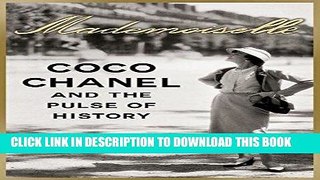 Ebook Mademoiselle: Coco Chanel and the Pulse of History Free Read