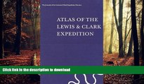 READ THE NEW BOOK Atlas of the Lewis   Clark Expedition (The Journals of the Lewis   Clark