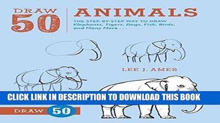 Best Seller Draw 50 Animals: The Step-by-Step Way to Draw Elephants, Tigers, Dogs, Fish, Birds,