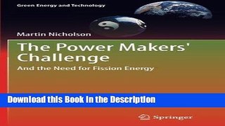 Download [PDF] The Power Makers  Challenge: And the Need for Fission Energy (Green Energy and
