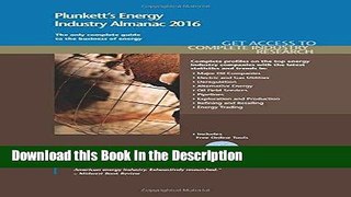 Download [PDF] Plunkett s Energy Industry Almanac 2016: Energy Industry Market Research,