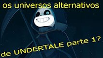 Universos Alternativos de UNDERTALE(AUS)   parte 1(pt br)