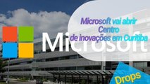 Microsoft vai abrir centro de inovações em Curitiba - Super Blooer