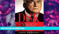 FREE [DOWNLOAD] DSK: The Scandal That Brought Down Dominique Strauss-Kahn John Solomon Full Book