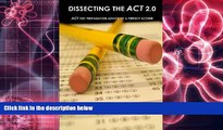 BEST PDF  Dissecting The ACT 2.0: ACT TEST PREPARATION ADVICE OF A PERFECT SCORER or ACT TEST PREP