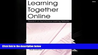 Read Online Learning Together Online: Research on Asynchronous Learning Networks Trial Ebook