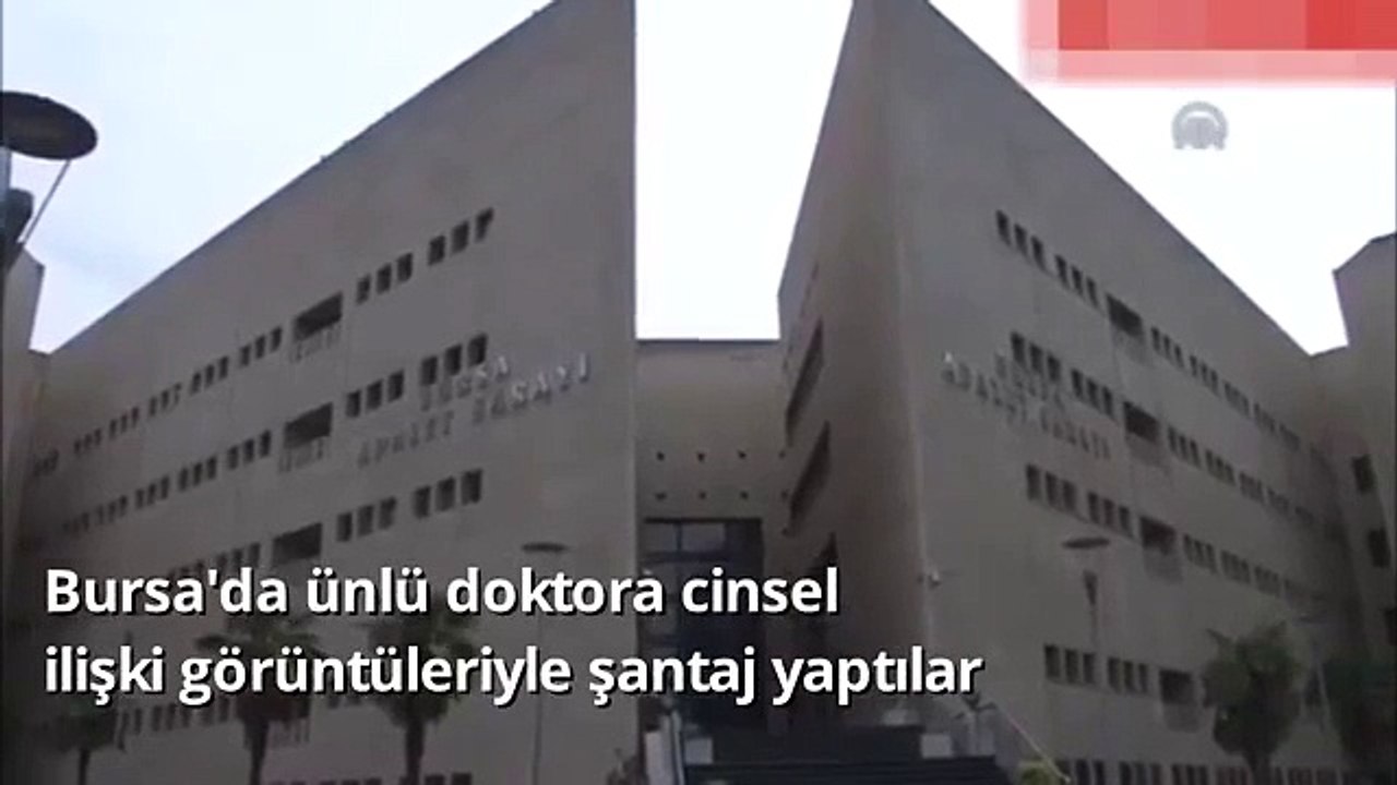 Bursa'da Ünlü Doktora Cinsel İlişki Görüntüleriyle Şantaj Yaptılar