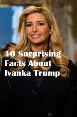 10 Surprising Facts You Did Not Know About Ivanka Trump