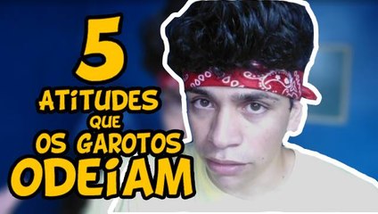 Descargar video: 5 ATITUDES QUE OS MENINOS ODEIAM NAS MENINAS