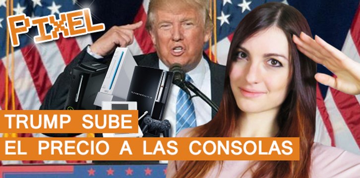 El Píxel: Trump subirá el precio de las consolas