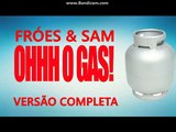 Fróes & SAM - O OH GÁS (VERSÃO COMPLETA)