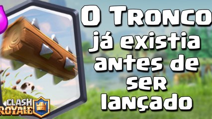 CLASH ROYALE | "O TRONCO" JÁ EXISTIA ANTES MESMO DE SER LANÇADO?