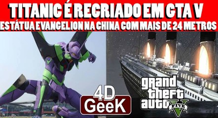 TITANIC É RECRIADO EM GTA V  ESTÁTUA EVANGELION NA CHINA COM MAIS DE 24 METROS