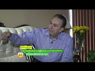 Papá de Aylín Mujica relata infierno en prisión de Haití