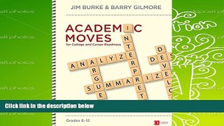 Download Academic Moves for College and Career Readiness, Grades 6-12: 15 Must-Have Skills Every