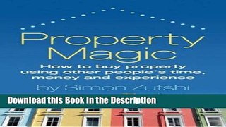 Read [PDF] Property Magic - How to buy property using other people s time, money and experience