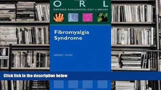 Read Online Fibromyalgia Syndrome (Oxford Rheumatology Library) Ernest Choy Pre Order