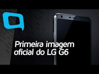 Primeira imagem oficial do LG G6 - Hoje no TecMundo