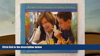 Read Online  A Guide to the Common Core Writing Workshop, Intermediate Grades Pre Order
