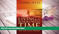 Download [PDF]  Living on Borrowed Time: Life with Cystic Fibrosis Jimmy Pitts Full Book