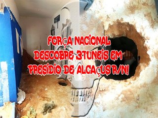 FORÇA NACIONAL EM RONDA NA PENITENCIARIA DE ALCAÇUS R/N  DESCOBRE MAIS 1 TÚNEL!