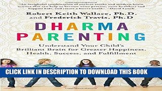 Read Now Dharma Parenting: Understand Your Child s Brilliant Brain for Greater Happiness, Health,