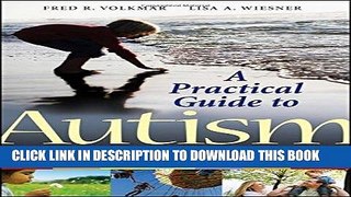 Read Now A Practical Guide to Autism: What Every Parent, Family Member, and Teacher Needs to Know