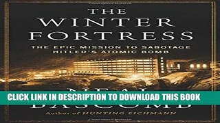 Best Seller The Winter Fortress: The Epic Mission to Sabotage Hitler s Atomic Bomb Free Read