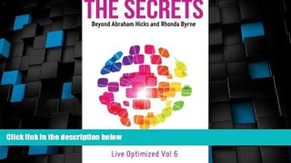 Must Have PDF  The Secrets: Beyond Abraham Hicks And Rhonda Byrne (Live Optimized1)  Full Read
