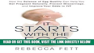 Read Now It Starts with the Egg: How the Science of Egg Quality Can Help You Get Pregnant