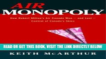 [FREE] EBOOK Air Monopoly: How Robert Milton s Air Canada Won - and Lost - Control of Canada s