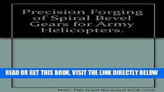 [READ] EBOOK Precision Forging of Spiral Bevel Gears for Army Helicopters. ONLINE COLLECTION