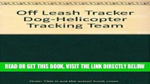 [READ] EBOOK Off Leash Tracker Dog-Helicopter Tracking Team BEST COLLECTION