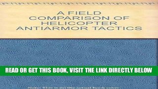 [READ] EBOOK A FIELD COMPARISON OF HELICOPTER ANTIARMOR TACTICS ONLINE COLLECTION