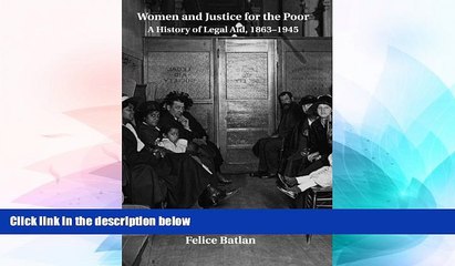READ FULL  Women and Justice for the Poor: A History of Legal Aid, 1863-1945 (Studies in Legal