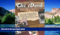 Must Have  The Devil on Trial: Witches, Anarchists, Atheists, Communists, and Terrorists in