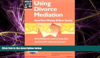 Big Deals  Using Divorce Mediation: Save Your Money   Your Sanity  Full Ebooks Most Wanted