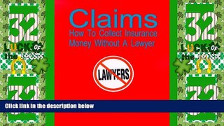 Big Deals  Claims: How To Collect Insurance Money Without A Lawyer  Full Read Most Wanted